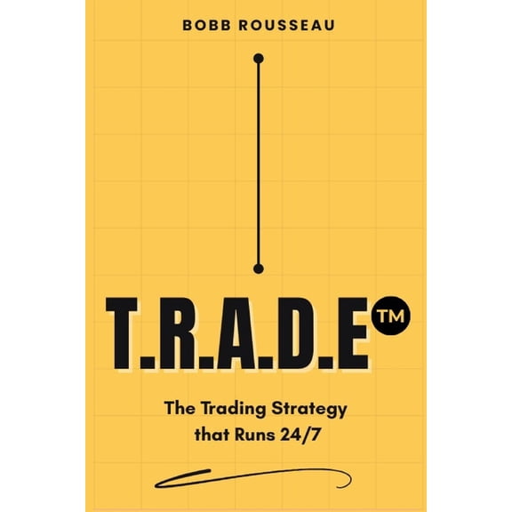Trade: The Trading Strategy that Works 24/7, (Paperback)