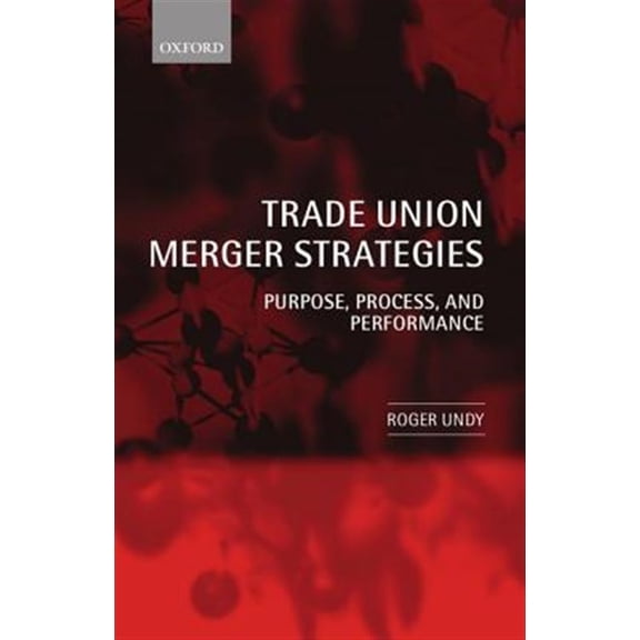 Pre-Owned Trade Union Merger Strategies: Purpose, Process, and Performance, (Hardcover)