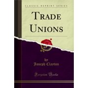 Trade Unions Classic Reprint