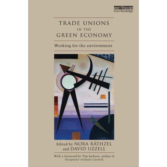 Trade Unions in the Green Economy: Working for the environment