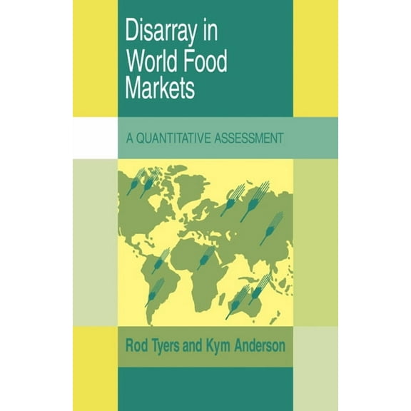 Trade and Development Disarray in World Food Markets: A Quantitative Assessment, (Paperback)