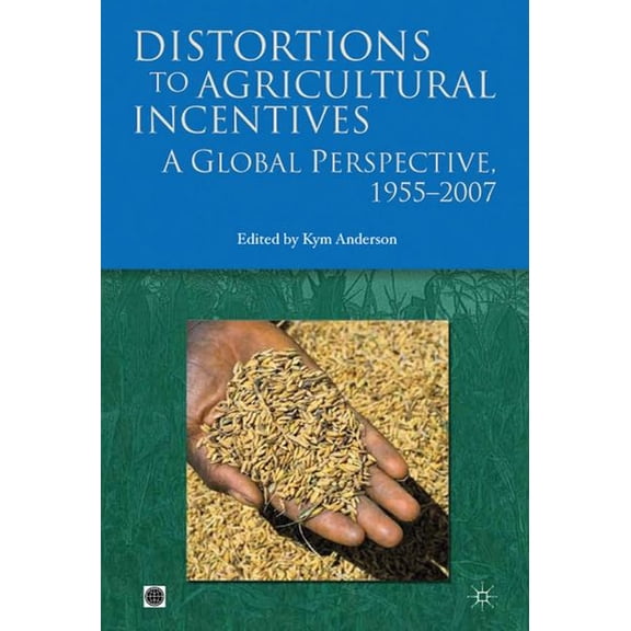 Trade and Development: Distortions to Agricultural Incentives : A Global Perspective, 1955-2007 (Paperback)