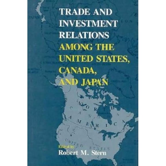 Trade and Investment Relations among the United States, Canada, and Japan (Hardcover)