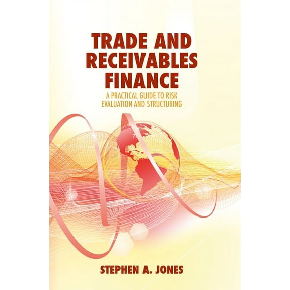 Trade and Receivables Finance: A Practical Guide to Risk Evaluation and Structuring (Hardcover)