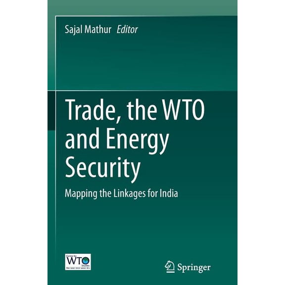 Trade, the Wto and Energy Security: Mapping the Linkages for India, (Paperback)