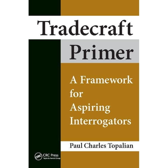Tradecraft Primer: A Framework for Aspiring Interrogators, (Hardcover)