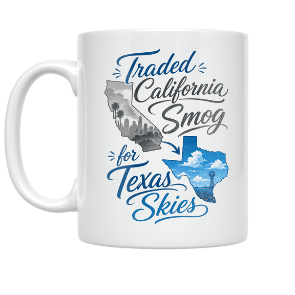 Traded California Smog for Texas Skies - Texas Transplant - 11 oz Ceramic Coffee Mug
