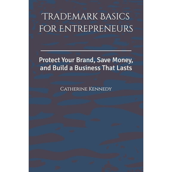 Trademark Basics for Entrepreneurs: Protect Your Brand, Save Money, and Build a Business That Lasts, (Paperback)
