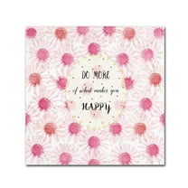 Trademark Fine Art 'Do More Of What Makes You Happy' Canvas Art by Jyotsna Warikoo