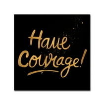 Trademark Fine Art 'Have Courage' Canvas Art by Lisa Powell Braun