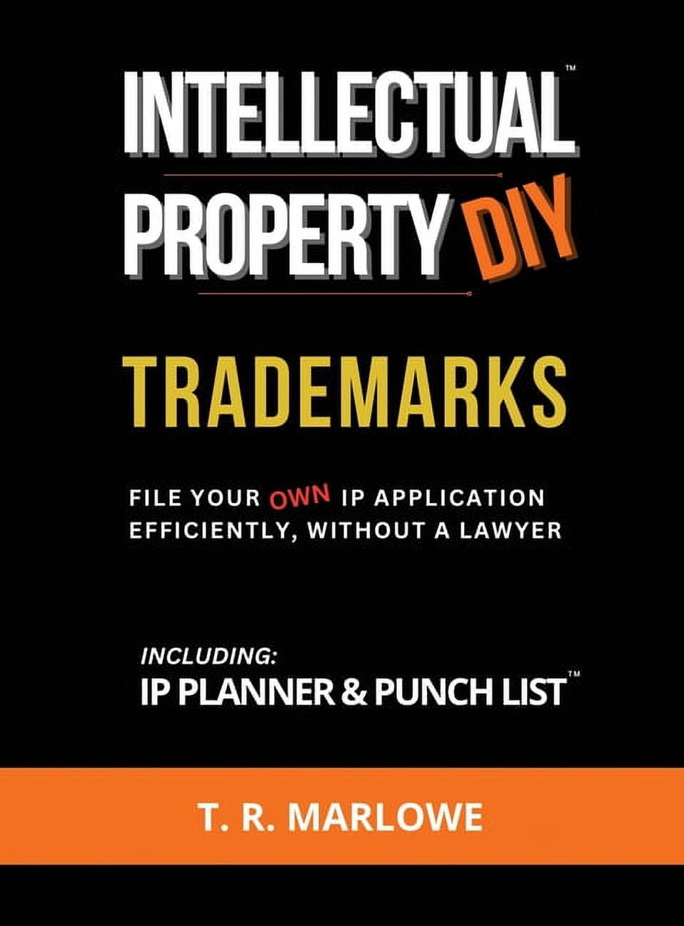Trademarks Intellectual Property DIY Trademarks: File Your Own IP Application Efficiently, Without A Lawyer, (Hardcover)