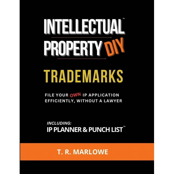 Trademarks: Intellectual Property DIY Trademarks: File Your Own IP Application Efficiently, Without A Lawyer (Paperback)