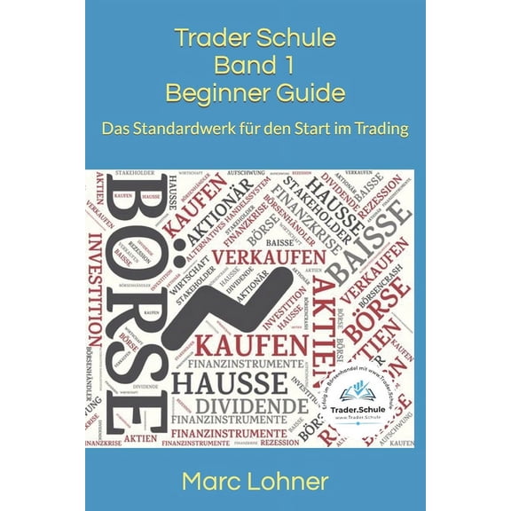 Trader Schule Trader Schule Band 1 Beginner Guide: Das Standardwerk fr den Start im Trading, Book 1, (Paperback)