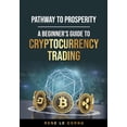 thumbnail image 1 of Traders Pathway Pathway to Prosperity: A Beginner's Guide to Cryptocurrency Trading, (Paperback), 1 of 1