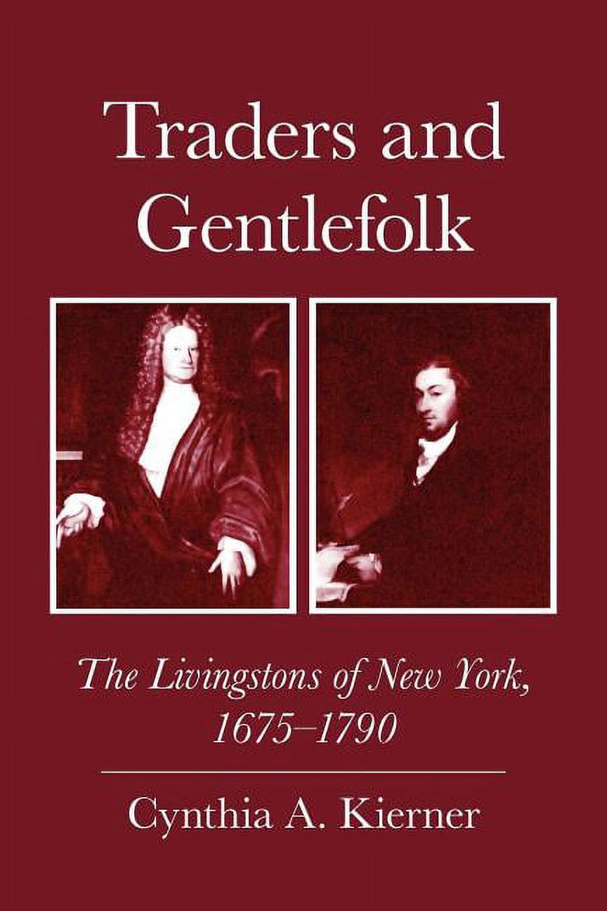 Traders and Gentlefolk: The Livingstons of New York, 1675-1790, (Paperback)