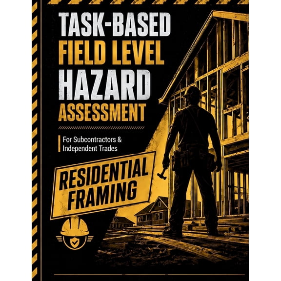 Tradesafe Field Level Hazard Assessment Residential Framing Field Level Hazard Assessment: Task-Based Safety Checklists for Subcontractors & Independent Trades, Book 1, (Paperback)