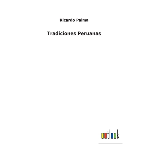Tradiciones Peruanas Spanish Edition Paperback 3752498226 9783752498226 Ricardo Palma