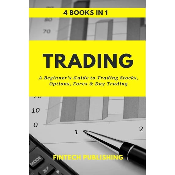 Trading: 4 Books in 1: A Beginners Guide to Trading Stocks, Options, Forex Day Trading Paperback 1977669883 9781977669889 FinTech Publishing