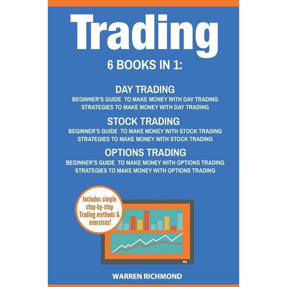 Trading: 6 Books in 1: Beginner's Guide + Strategies to Make Money with Day Trading, Options Trading and Stock Trading