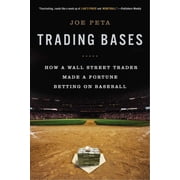 Trading Bases How a Wall Street Trader Made a Fortune Betting on Baseball, Paperback