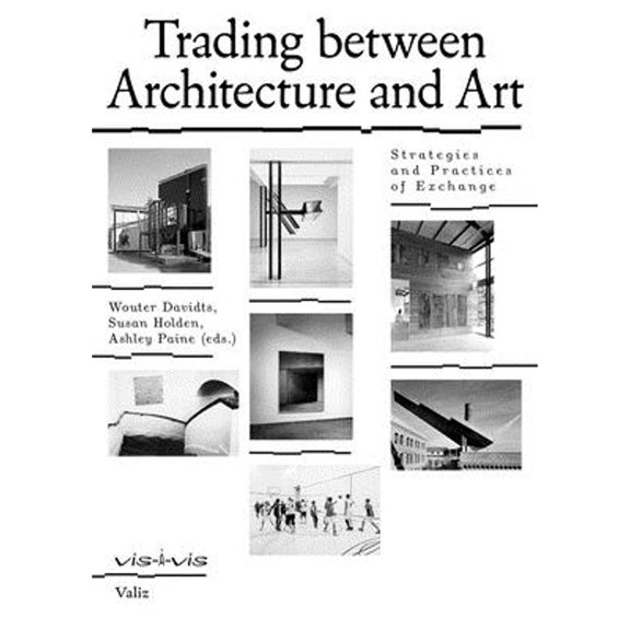Pre-Owned Trading Between Architecture and Art: Strategies and Practices of Exchange (Paperback 9789492095671) by Wouter Davidts, Susan Holden, Ashley Paine
