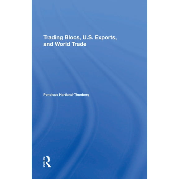 Trading Blocs, U.s. Exports, And World Trade, (Hardcover)
