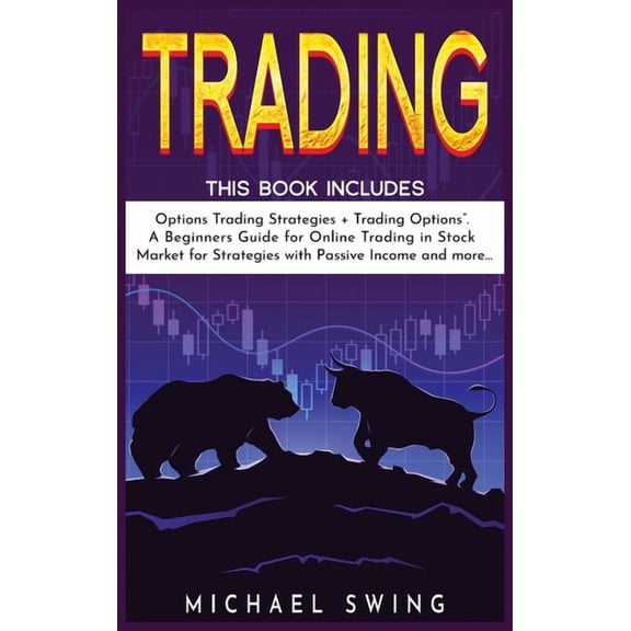 Trading : This Book Includes: "Options Trading Strategies + Trading Options". A Beginners Guide for Online Trading in Stock Market for Strategies with Passive Income and more... (Hardcover)