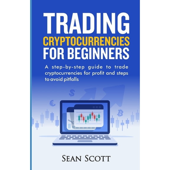 Trading Cryptocurrencies for beginners : A Step-by-Step Guide to Trade Cryptocurrencies for Profit and Steps to Avoid Pitfalls (Paperback)