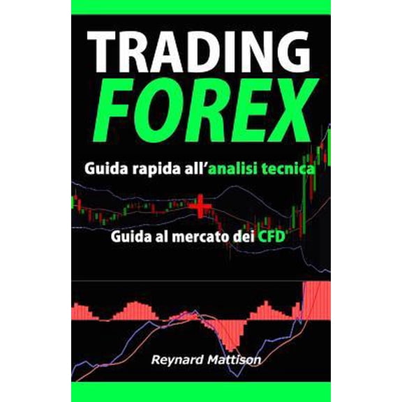 Trading Forex: Trading online per principianti analisi tecnica+CFD, investire nel mercato forex, guadagnare online, investimenti, inv Paperback