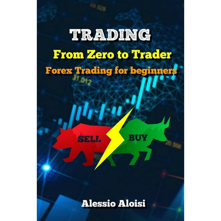 Trading: From Zero to Trader, The best simple guide for forex  