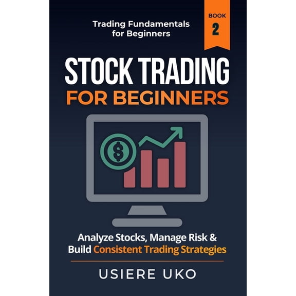 Trading Fundamentals Collection Stock Trading for Beginners: Learn How to Analyze Stocks, Manage Risk, and Build Consistent Trading Strategies, Book 2, (Paperback)