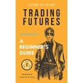 thumbnail image 1 of Trading Futures: A Beginner's Guide, (Paperback), 1 of 1