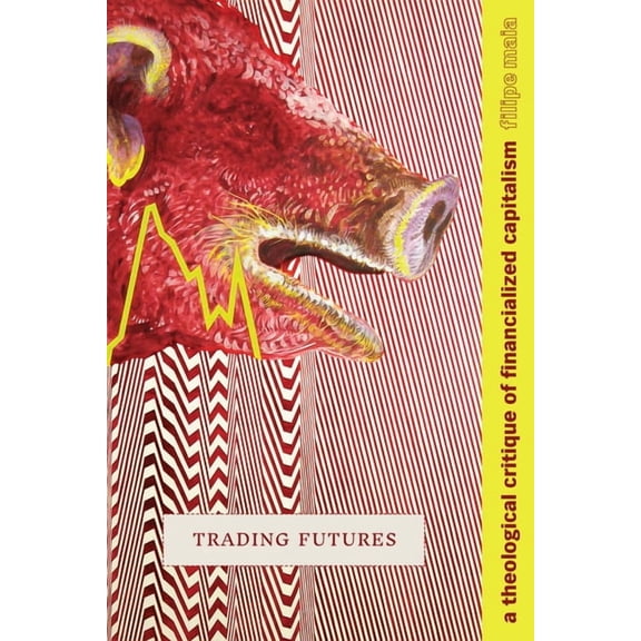 Trading Futures: A Theological Critique of Financialized Capitalism, (Paperback)