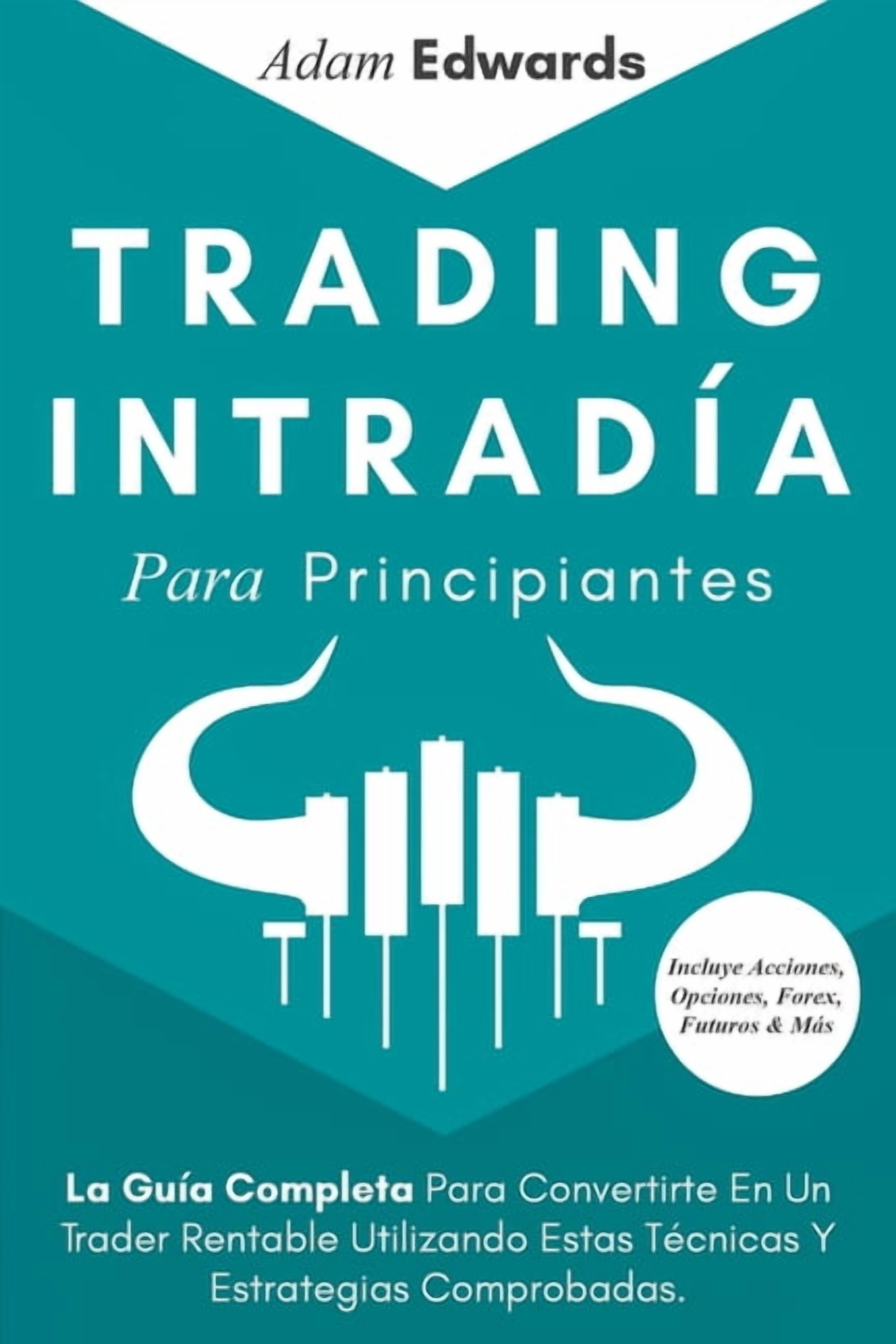 Trading Intradía Para Principiantes: La Guía Completa Para Convertirte ...