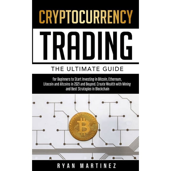 Trading Life Cryptocurrency Trading: The Ultimate Guide for Beginners to Start Investing in Bitcoin, Ethereum, Litecoin and Altcoins , Book 6, (Paperback)