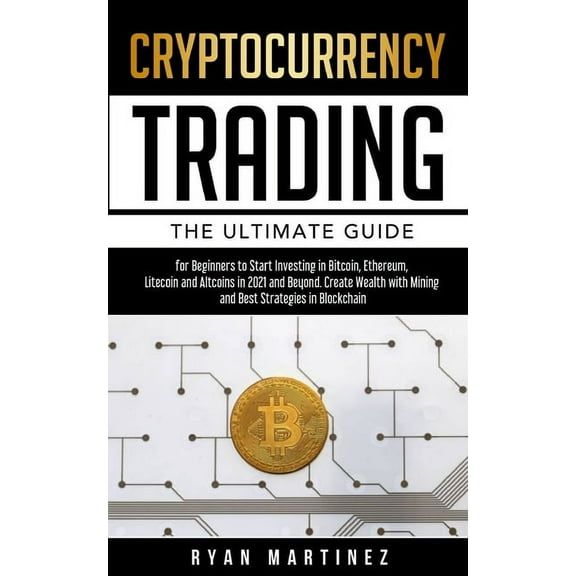 Trading Life Cryptocurrency Trading: The Ultimate Guide for Beginners to Start Investing in Bitcoin, Etherium, Litecoin and Altcoins , Book 6, (Paperback)