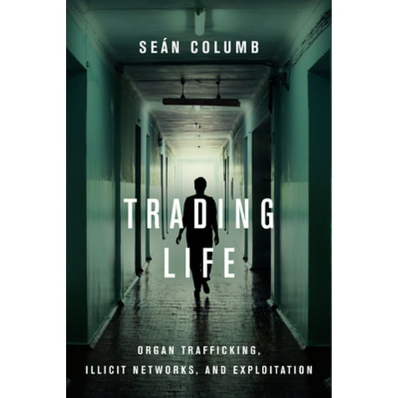 Pre-Owned Trading Life: Organ Trafficking, Illicit Networks, and Exploitation (Paperback 9781503612556) by Seán Columb