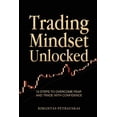 thumbnail image 1 of Trading Mindset Unlocked: 10 Steps To Overcome Fear And Trade With Confidence, (Paperback), 1 of 1