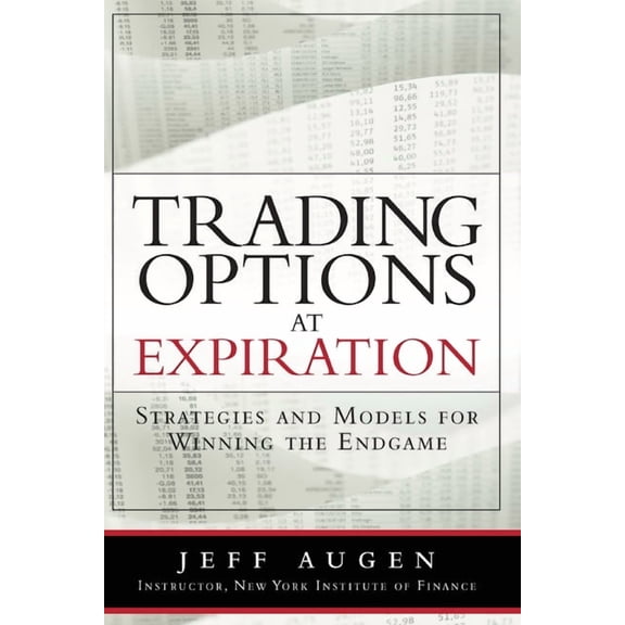 Trading Options at Expiration: Strategies and Models for Winning the Endgame, (Paperback)