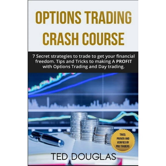 Trading: Options trading Crash Course: 7 Secret strategies to trade to get your financial freedom. Tips and Tricks to making a profit with Options Trading and Day trading. (Paperback)