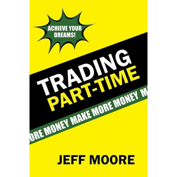 Trading Part-Time: How to Trade the Stock Market Part-Time! (Paperback)