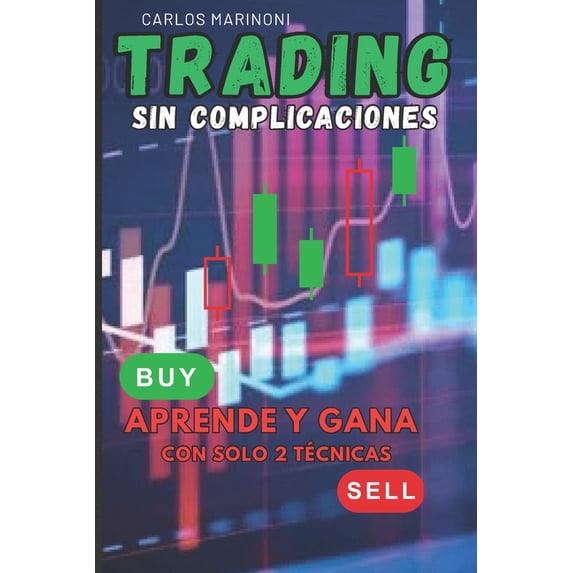 Trading Sin Complicaciones: Aprende y Gana con solo 2 Técnicas, (Paperback)