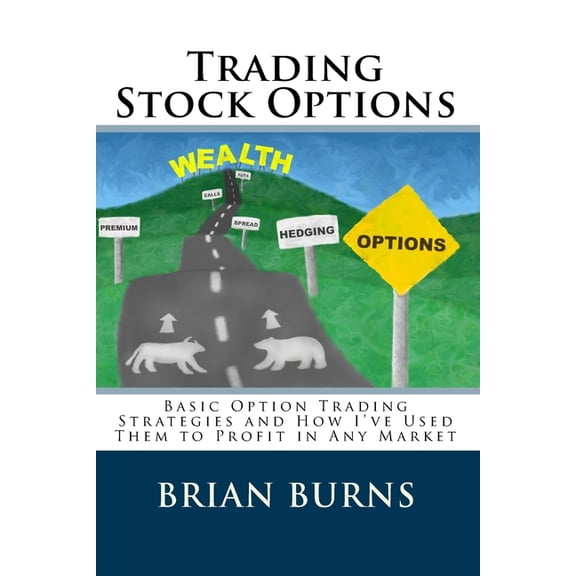 Pre-Owned Trading Stock Options: Basic Option Trading Strategies And How I'Ve Used Them To Profit In Any Market, (Paperback)