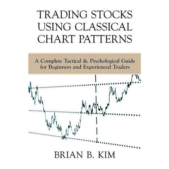 Trading Stocks Using Classical Chart Patterns: A Complete Tactical & Psychological Guide for Beginners and Experienced Traders (Paperback)