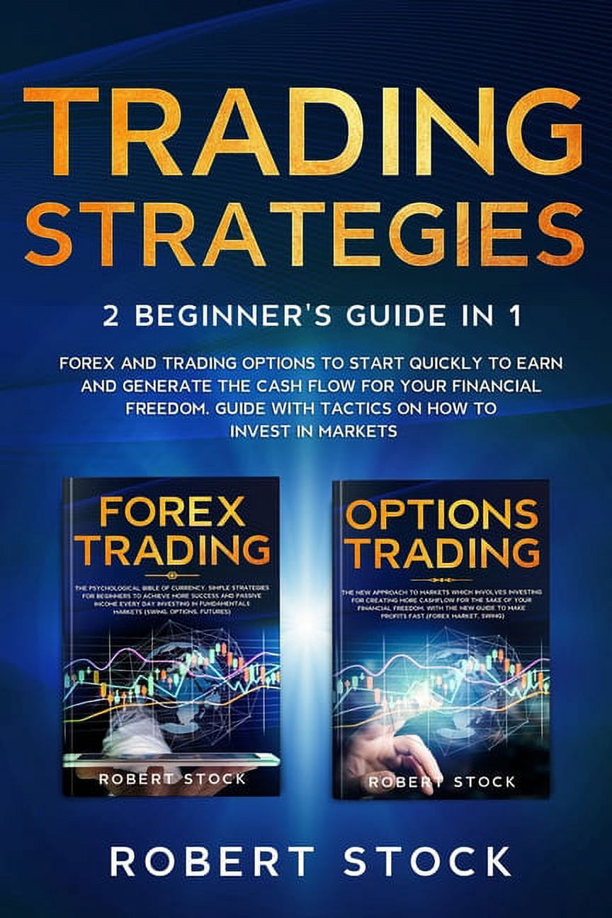 Trading Strategies: 2 Beginner's Guide in 1: Forex and Trading Options to start quickly to earn and generate the Cash Fl, (Paperback)