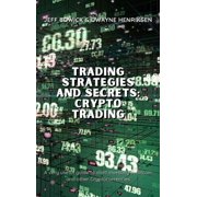 Trading Strategies and Secrets Trading Strategies and Secrets - Crypto Trading A very useful guide to start investing in Bitcoin and other Cryptocurre, Book 1, Hardcover