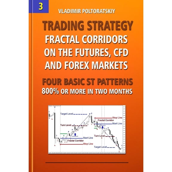 Trading Strategy: Fractal Corridors on the Futures, Cfd and Forex Markets, Four Basic St Patterns, 800% or More in Two Month