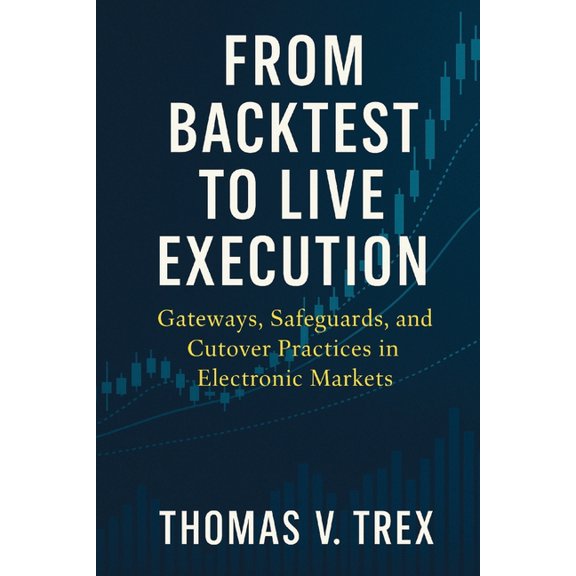Trading System Architecture & Devops From Backtest to Live Execution: Gateways, Safeguards, and Cutover Practices in Electronic Markets, (Paperback)