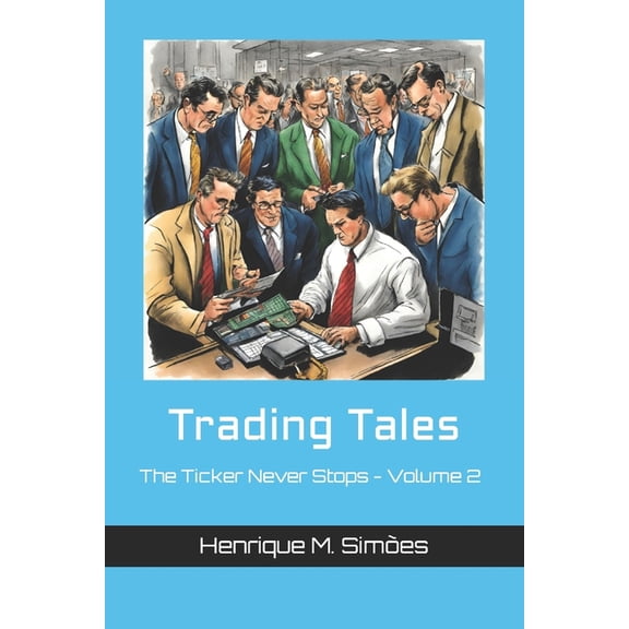Trading Tales Trading Tales: The Ticker Never Stops - Volume 2, (Paperback)