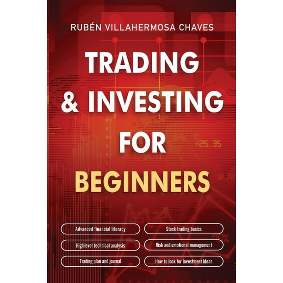 Trading and Investing for Beginners: Stock Trading Basics, High level Technical Analysis, Risk Management and Trading Ps, (Paperback)